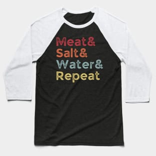 Meat& Salt& Water& Repeat Funny Meat Lover Carnivore BBQ Fan Baseball T-Shirt